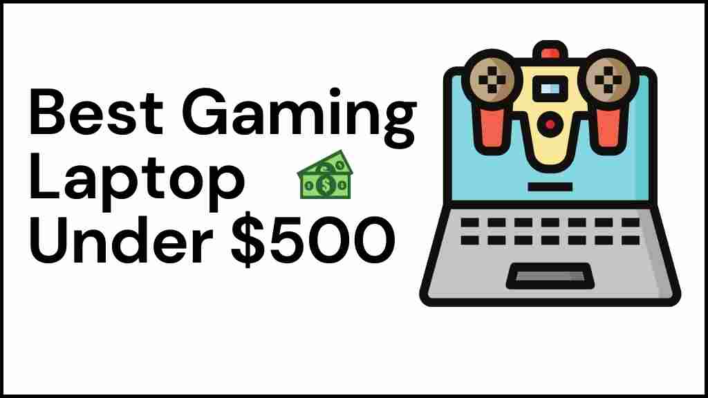 Top 10 Best Gaming Laptop Under 500 2023 Review & Buying Guide