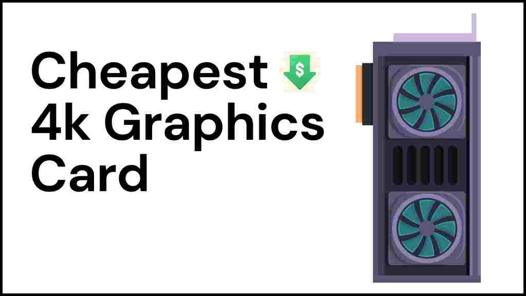 Top 10 Best Cheapest 4k Graphics Cards for Gaming (Sep. 2023)
